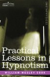 Practical Lessons in Hypnotism 2007 9781602061408 Front Cover