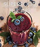 Superfood Juicing Over 75 Fresh and Healthy Recipes 2015 9781604335408 Front Cover