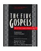 Five Gospels What Did Jesus Really Say? the Search for the Authentic Words of Jesus