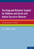 Teaching and Behavior Support for Children and Adults with Autism Spectrum Disorder A Practitioner&#39;s Guide