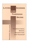 Living Across and Through Skins Transactional Bodies, Pragmatism, and Feminism 2001 9780253214409 Front Cover