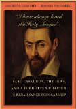 I Have Always Loved the Holy Tongue Isaac Casaubon, the Jews, and a Forgotten Chapter in Renaissance Scholarship  9780674048409 Front Cover