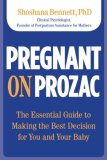 Pregnant on Prozac The Essential Guide to Making the Best Decision for You and Your Baby 2009 9780762749409 Front Cover