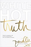 White Hot Truth Clarity for Keeping It Real on Your Spiritual Path from One Seeker to Another  9780997651409 Front Cover