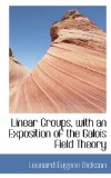 Linear Groups, with an Exposition of the Galois Field Theory 2009 9781116820409 Front Cover