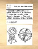 Doctrine of the Law and Grace Unfolded Or, a discourse touching the law and grace... . by John Bunyan, ... the third edition, corrected and Amend 2010 9781171113409 Front Cover