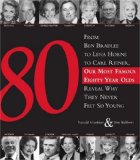 80 From Ben Bradlee to Lena Horne to Carl Reiner, Our Most Famous Eighty Year Olds Reveal Why They Never Felt So Young  9781402208409 Front Cover