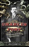Charles Fort The Man Who Invented the Supernatural 2008 9781585426409 Front Cover