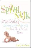 Spilled Milk Breastfeeding Adventures and Advice from Less-Than-Perfect Moms 2005 9781594860409 Front Cover