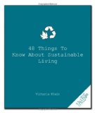 48 Things to Know about Sustainable Living 2010 9781596527409 Front Cover