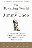 Towering World of Jimmy Choo A Glamorous Story of Power, Profits, and the Pursuit of the Perfect Shoe 2010 9781608190409 Front Cover