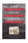 Storia Segreta The Secret History of Italian American Evacuation and Internment During World War II