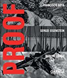 Proof: Francisco Goya, Sergei Eisenstein, Robert Longo  9788090671409 Front Cover