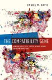 Compatibility Gene How Our Bodies Fight Disease, Attract Others, and Define Our Selves 2013 9780199316410 Front Cover