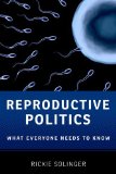 Reproductive Politics What Everyone Needs to Knowï¿½ cover art