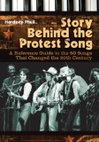 Story Behind the Protest Song A Reference Guide to the 50 Songs That Changed the 20th Century  9780313341410 Front Cover