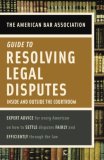 American Bar Association Guide to Resolving Legal Disputes Inside and Outside the Courtroom 2007 9780375721410 Front Cover