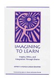 Imagining to Learn Inquiry, Ethics, and Integration Through Drama cover art