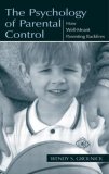 Psychology of Parental Control How Well-Meant Parenting Backfires