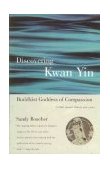 Discovering Kwan Yin, Buddhist Goddess of Compassion A Path Toward Clarity and Peace 2000 9780807013410 Front Cover