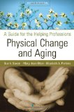 Physical Change and Aging A Guide for the Helping Professions 5th 9780826104410 Front Cover