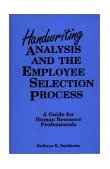 Handwriting Analysis and the Employee Selection Process A Guide for Human Resource Professionals 1990 9780899304410 Front Cover