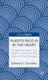 Puerto Rico Is in the Heart Emigration, Labor, and Politics in the Life and Work of Frank Espada 2013 9781137331410 Front Cover