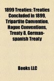 1899 Treaties : Treaties Concluded in 1899, Tripartite Convention, Hague Conventions, Treaty 8, German-spanish Treaty 2010 9781158671410 Front Cover