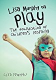 Lisa Murphy on Play The Foundation of Children's Learning  9781605544410 Front Cover
