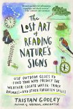 Lost Art of Reading Nature's Signs Use Outdoor Clues to Find Your Way, Predict the Weather, Locate Water, Track Animals--And Other Forgotten Skills  9781615192410 Front Cover