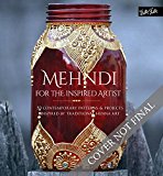 Mehndi for the Inspired Artist 50 Contemporary Patterns and Projects Inspired by Traditional Henna Art 2017 9781633222410 Front Cover