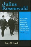 Julius Rosenwald The Man Who Built Sears, Roebuck and Advanced the Cause of Black Education in the American South cover art