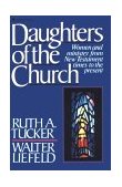 Daughters of the Church Women and Ministry from New Testament Times to the Present 1987 9780310457411 Front Cover