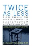 Twice As Less Black English and the Performance of Black Students in Mathematics and Science 1989 9780393317411 Front Cover