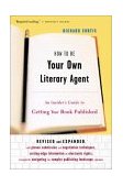 How to Be Your Own Literary Agent An Insider's Guide to Getting Your Book Published cover art