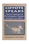 Coyote Speaks Creative Strategies for Treating Alcoholics and Addicts cover art