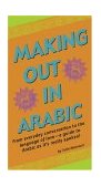 Making Out in Arabic (Arabic Phrasebook) 2004 9780804835411 Front Cover