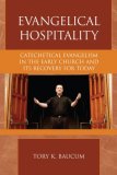 Evangelical Hospitality Catechetical Evangelism in the Early Church and Its Recovery for Today 2008 9780810858411 Front Cover