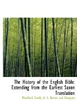History of the English Bible : Extending from the Earliest Saxon Translation 2010 9781140572411 Front Cover