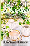 Tea at Downton Afternoon Tea Recipes from the Unofficial Guide to Downton Abbey cover art