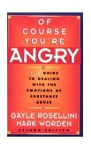Of Course You're Angry A Guide to Dealing with the Emotions of Substance Abuse 2nd 9781568381411 Front Cover