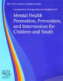 Occupational Therapy Practice Guidelines for Mental Health Promotion, Prevention, and Intervention for Children and Youth  9781569003411 Front Cover
