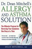 Dr. Dean Mitchell's Allergy and Asthma Solution The Ultimate Program for Reversing Your Symptoms One Drop at a Time 2006 9781569243411 Front Cover