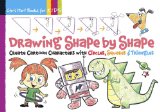 Drawing Shape by Shape Create Cartoon Characters with Circles, Squares and Triangles 2012 9781936096411 Front Cover