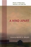 Mind Apart Poems of Melancholy, Madness, and Addiction