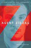 Agent Zigzag A True Story of Nazi Espionage, Love, and Betrayal 2008 9780307353412 Front Cover