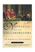 Napoleon and His Collaborators The Making of a Dictatorship 2002 9780393323412 Front Cover