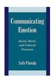 Communicating Emotion Social, Moral, and Cultural Processes  9780521557412 Front Cover
