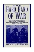 Hard Hand of War Union Military Policy Toward Southern Civilians, 1861-1865