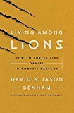 Living among Lions How to Thrive Like Daniel in Today's Babylon  9780718076412 Front Cover